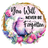 You Will Never Be Forgotten Sublimated Metal Wreath Sign