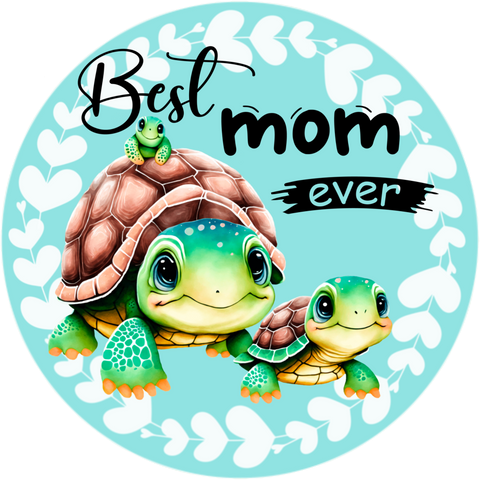 Best Mom Ever Turtle Round Wreath Sign
